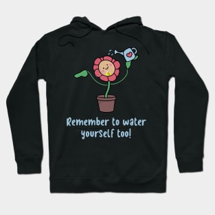 Remember to water yourself too Hoodie